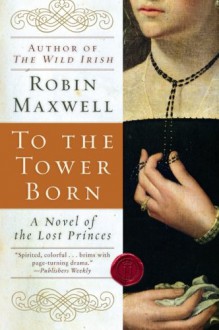 To the Tower Born - Robin Maxwell