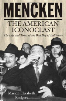 Mencken: The American Iconoclast - Marion Elizabeth Rodgers