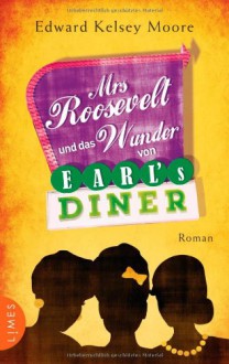 Mrs Roosevelt und das Wunder von Earl's Diner - Edward Kelsey Moore, Carolin Müller