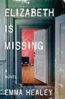 Elizabeth Is Missing - Emma Healey