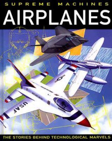 Airplanes (Supreme Machines: The Stories Behind Technological Marvels) - Moira Butterfield, Mark Bergin