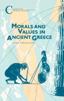 Morals and Values in Ancient Greece - John Ferguson