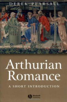 Arthurian Romance: A Short Introduction - Derek Albert Pearsall