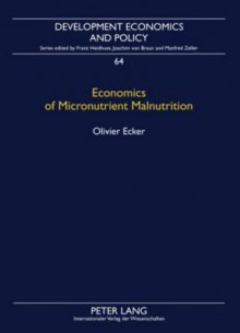 Economics of Micronutrient Malnutrition: The Demand for Nutrients in Sub-Saharan Africa - Olivier Ecker, Franz Heidhues, Joachim Braun