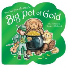 The Leprechaun's Big Pot of Gold - Patricia Reeder Eubank