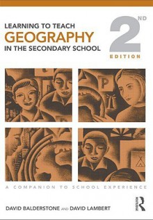 Learning to Teach Geography in the Secondary School: A Companion to School Experience - Balderstone Dav, David Lambert