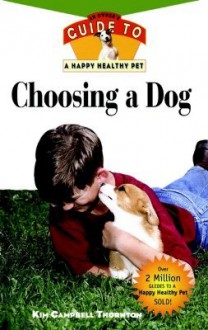 Choosing a Dog: An Owner's Guide to a Happy Healthy Pet - Kim Campbell Thornton