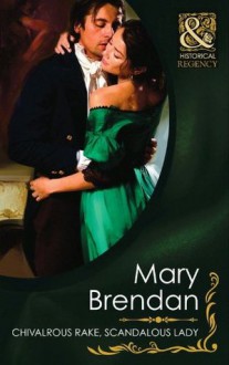 Chivalrous Rake, Scandalous Lady (Mills & Boon Historical) (Regency Rogues - Book 1) - Mary Brendan