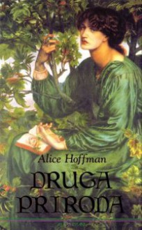 Druga priroda - Alice Hoffman, Božica Jakovlev, Dante Gabriel Rossetti