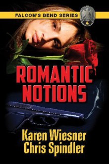 Romantic Notions (Falcon’s Bend Series, #4) - Karen Wiesner, Chris Spindler