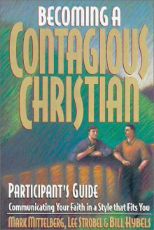 Becoming a Contagious Christian Live Seminar: Participant's Guide: Communicating Your Faith in a Style That Fits You - Bill Hybels, Lee Strobel, Mark Mittelberg