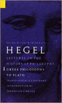 Lectures on the History of Philosophy 1: Greek Philosophy to Plato - Georg Wilhelm Friedrich Hegel, E.S. Haldane, Frederick C. Beiser