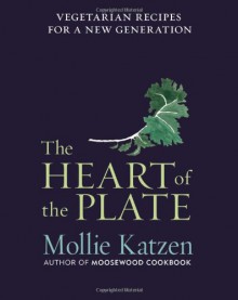 The Heart of the Plate: Vegetarian Recipes for a New Generation - Mollie Katzen