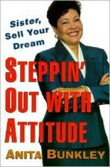 Steppin' Out with Attitude: Sister, Sell Your Dream! - Anita Bunkley