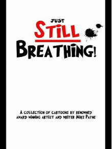 Just Still Breathing: A Collection of Cartoons - Mike Payne