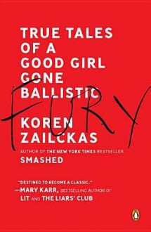 Fury: True Tales of a Good Girl Gone Ballistic - Koren Zailckas