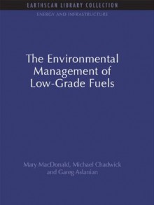 The Environmental Management of Low-Grade Fuels (Energy and Infrastructure Set) - Mary MacDonald, Michael Chadwick, Gareg Aslanian