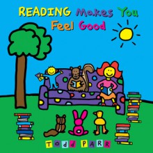 Reading Makes You Feel Good - Todd Parr