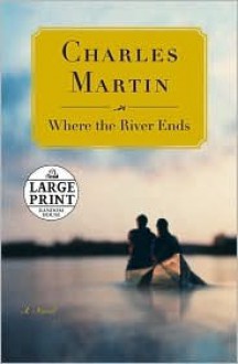 Where the River Ends - Charles Martin