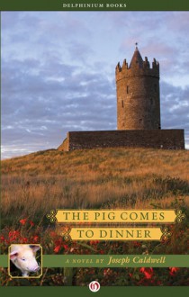 The Pig Comes to Dinner - Joseph Caldwell