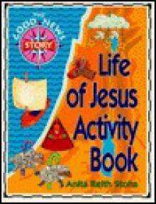 The Good News Story: Life of Jesus Activity Book - Anita Reith Stohs, Gordon Willman