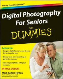 Digital Photography for Seniors for Dummies - Mark Justice Hinton