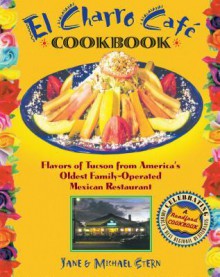 El Charro Cafe Cookbook: Flavors of Tucson from America's Oldest Family-Operated Mexican Restaurant - Jane Stern