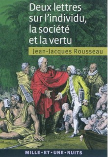 Deux lettres sur l'individu, la société et la vertu - Jean-Jacques Rousseau