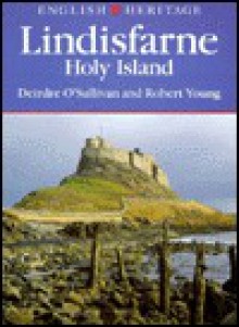 English Heritage Book of Lindisfarne: Holy Island (English Heritage) - Deirdre O'Sullivan, Robert Young