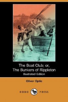 The Boat Club; or, The Bunkers of Rippleton - Oliver Optic