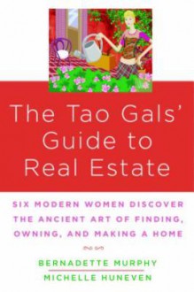 The Tao Gals' Guide to Real Estate - Bernadette Murphy, Michelle Huneven