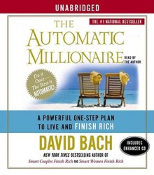 The Automatic Millionaire: A Powerful One-Step Plan to Live and Finish Rich - David Bach