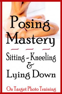 Posing Mastery - Sitting, Kneeling & Lying Down (On Target Photo Training) - Dan Eitreim