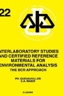 Interlaboratory Studies and Certified Reference Materials for Environmental Analysis: The Bcr Approach - Philippe Quevauviller