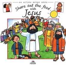 Share Out the Food with Jesus (Action Rhymes) (Action Rhymes) - Jeffs. Stephanie, Chris Saunderson, Stephanie Jeffs