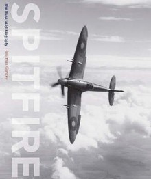 Spitfire The Illustrated Biography - Jonathan Glancey