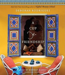 A Cup of Friendship - Deborah Rodriguez, Mozhan Marno