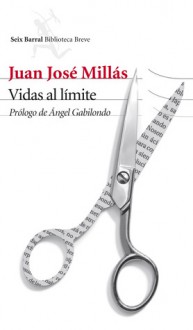 Vidas Al Límite - Juan José Millás