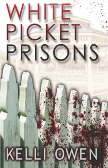 White Picket Prisons - Kelli Owen, Alan M. Clark