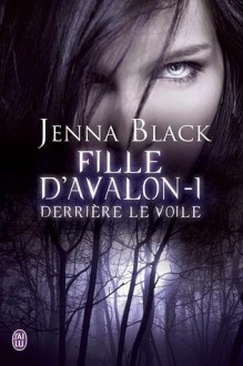 Derrière le voile (Fille D’avalon, #1) - Jenna Black, Paola Appelius