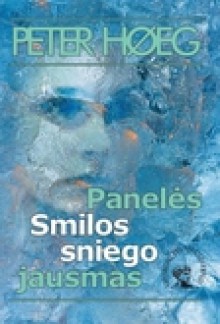 Panelės Smilos sniego jausmas - Peter Høeg, Loreta Laužikaitė