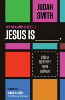 Jesus Is: Find a New Way to Be Human - Judah Smith, Bubba Watson