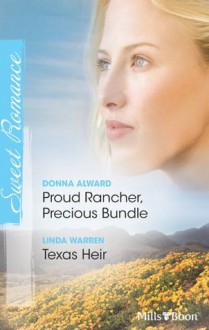 Mills & Boon : Sweet Romance Duo/Proud Rancher, Precious Bundle/Texas Heir - Donna Alward, Linda Warren