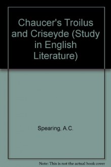 Chaucer, Troilus And Criseyde - A.C. Spearing