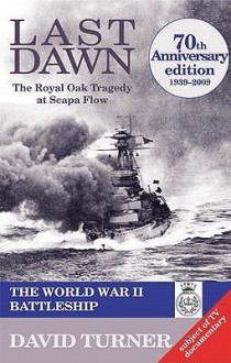 Last Dawn: The Royal Oak Tragedy At Scapa Flow - David Turner