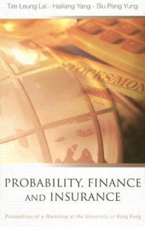 Probability, Finance And Insurance: Proceedings Of The Workshop, The University Of Hong Kong 15 17 July 2002 - Tze Leung Lai