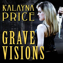 Grave Visions - Emily Durante,Kalayna Price