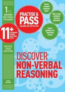 Practise & Pass 11+ Level 1: Discover Non Verbal Reasoning: An Introduction To 11 Plus And Entrance Exam Questions And Tests (Practice & Pass 11+ Levl 1) - Peter Williams