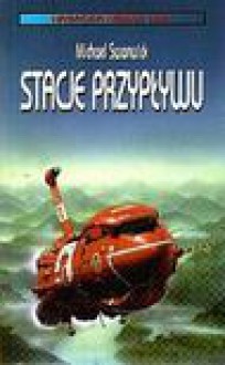 Stacje przypływu - Michael Swanwick