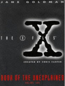 X-files Book of the Unexplained: v.1: Vol 1 (X Files) by Jane Goldman (16-Oct-1995) Hardcover - Jane Goldman